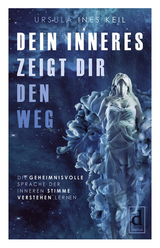 Dein Inneres zeigt Dir den Weg -  Ursula Ines Keil