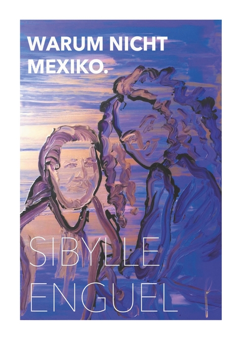 Warum nicht Mexiko - Sibylle Enguel