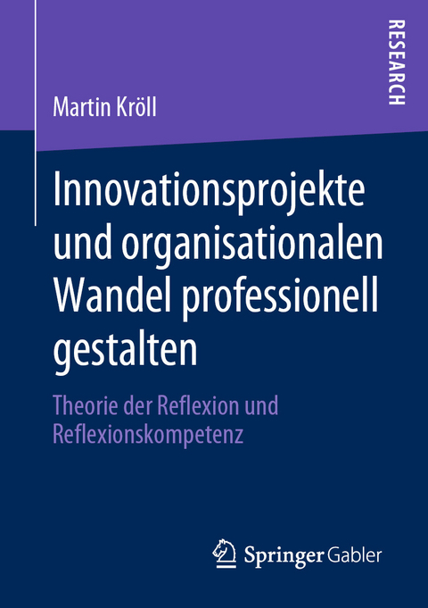 Innovationsprojekte und organisationalen Wandel professionell gestalten -  Martin Kröll