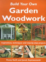 Build Your Own Garden Woodwork - Swift, Penny; Szymanowski, Janek