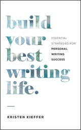Build Your Best Writing Life -  Kristen Kieffer