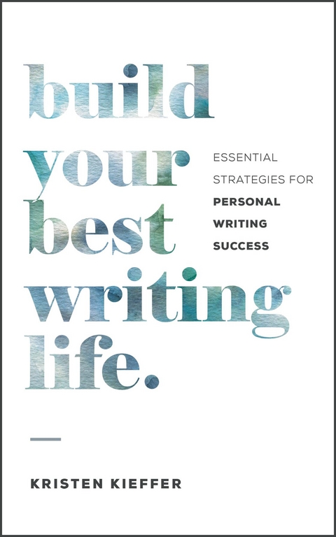 Build Your Best Writing Life -  Kristen Kieffer