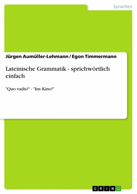 Lateinische Grammatik - sprichwörtlich einfach - Jürgen Aumüller-Lehmann, Egon Timmermann