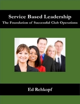 Service Based Leadership - The Foundation of Successful Club Operations -  Rehkopf Ed Rehkopf