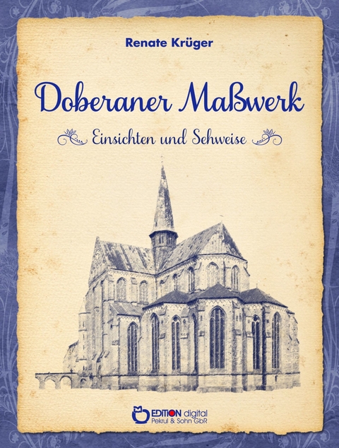 Doberaner Maßwerk - Einsichten und Sehweise - Renate Krüger