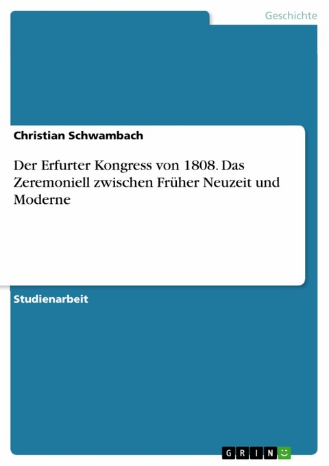 Der Erfurter Kongress von 1808. Das Zeremoniell zwischen Früher Neuzeit und Moderne - Christian Schwambach