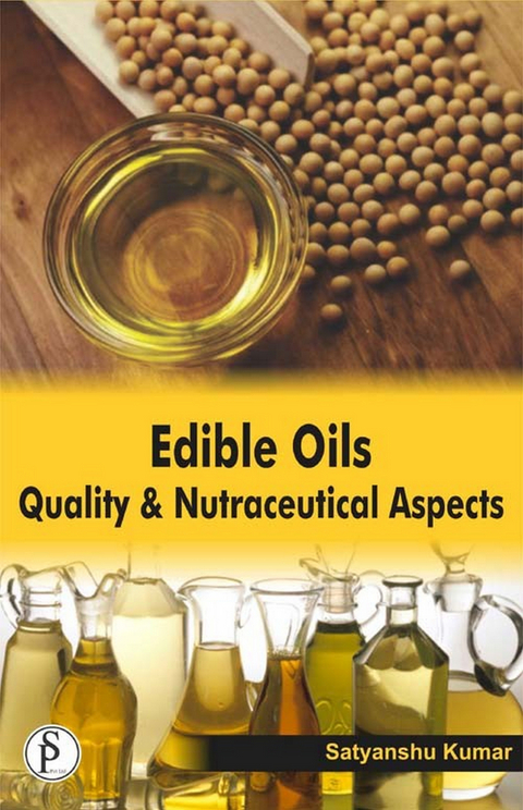 Edible Oils Quality And Nutraceutical Aspects -  Satyanshu Kumar