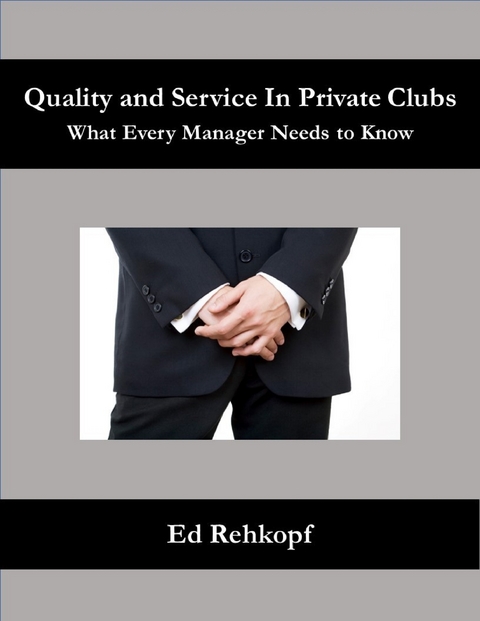 Quality and Service In Private Clubs - What Every Manager Needs to Know -  Rehkopf Ed Rehkopf