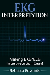 EKG Interpretation : Making EKG/ECG Interpretation Easy! -  Rebecca Edwards