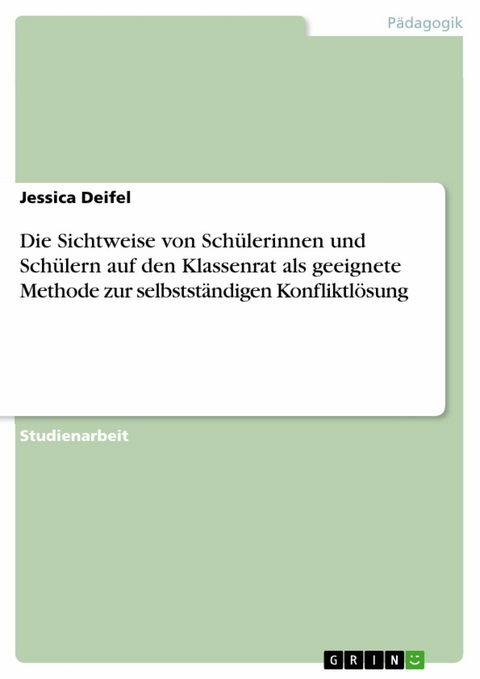 Die Sichtweise von Schülerinnen und Schülern auf den Klassenrat als geeignete Methode zur selbstständigen Konfliktlösung -  Jessica Deifel