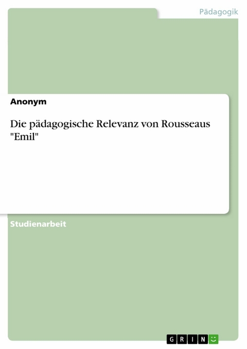 Die pädagogische Relevanz von Rousseaus 'Emil' -  Anonym