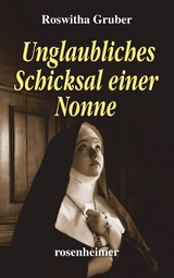 Unglaubliches Schicksal einer Nonne - Roswitha Gruber