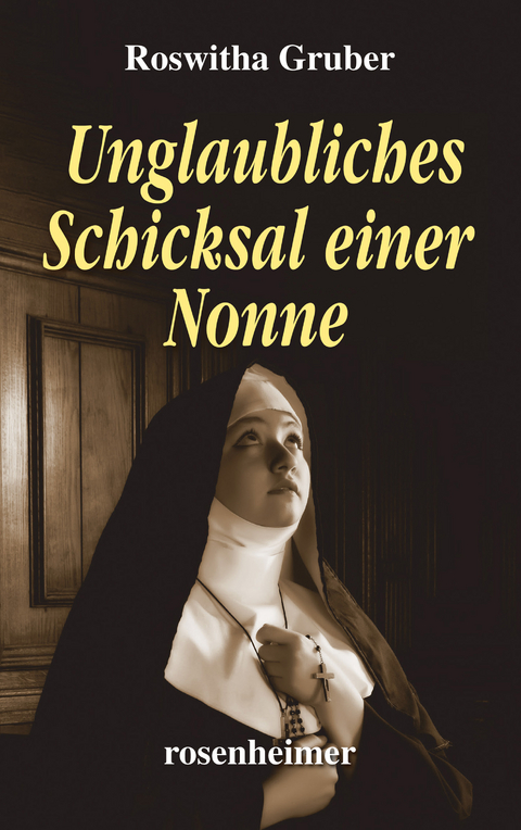 Unglaubliches Schicksal einer Nonne - Roswitha Gruber