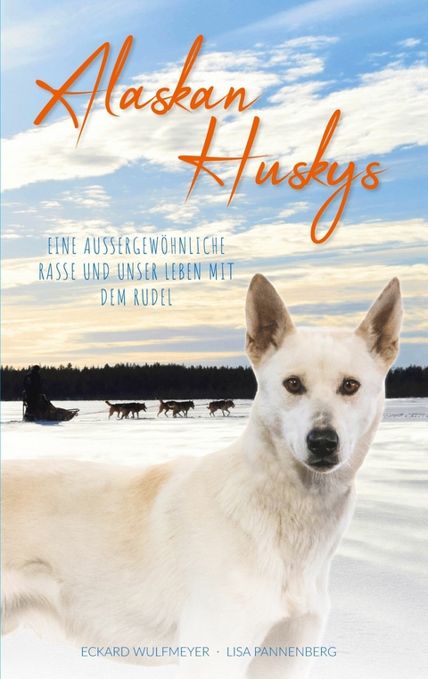 Alaskan Huskys -  Eckard Wulfmeyer,  Lisa Pannenberg