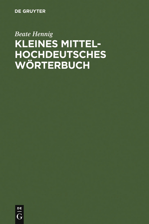 Kleines Mittelhochdeutsches Wörterbuch - Beate Hennig