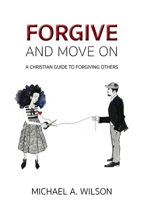 Forgive And Move On -  Michael A. Wilson