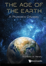 Age Of The Earth, The: A Physicist's Odyssey -  Hendry Archibald W Hendry