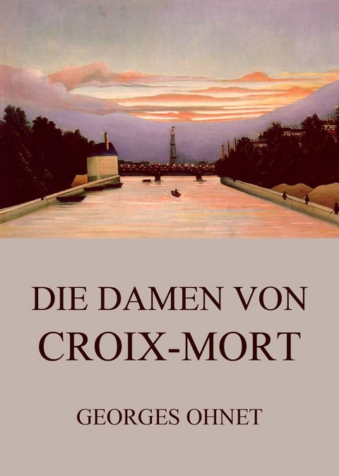 Die Damen von Croix-Mort - Georges Ohnet