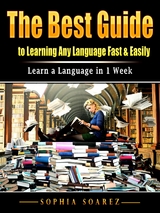 Best Guide to Learning Any Language Fast & Easily -  Sophia Soarez
