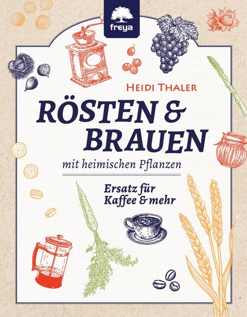 RÖSTEN & BRAUEN mit heimischen Pflanzen - Heidi Thaler