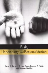 Risk, Uncertainty and Rational Action - Jaeger, Carlo C.; Webler, Thomas; Rosa, Eugene A.; Renn, Ortwin