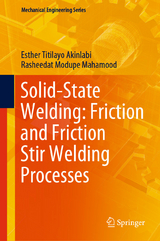 Solid-State Welding: Friction and Friction Stir Welding Processes - Esther Titilayo Akinlabi, Rasheedat Modupe Mahamood