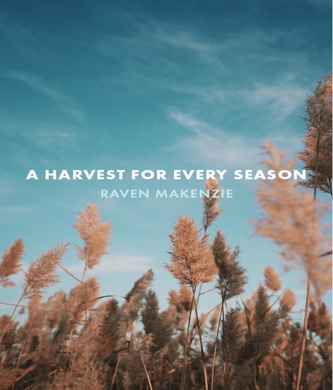 A Harvest for Every Season - Raven Makenzie