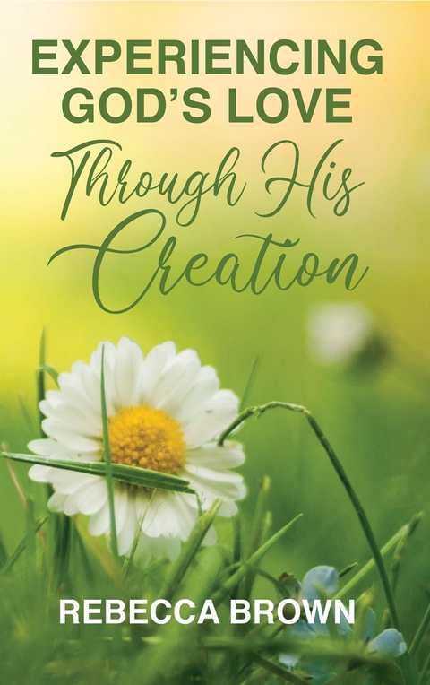 Experiencing God's Love Through His Creation -  Rebecca Brown