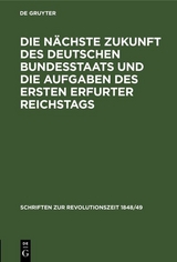 Die nächste Zukunft des deutschen Bundesstaats und die Aufgaben des ersten Erfurter Reichstags