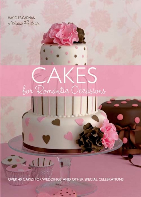 Cakes For Romantic Occasions -  May Clee-Cadman