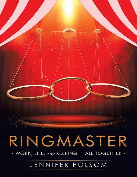 Ringmaster: Work, Life, and Keeping It All Together -  Folsom Jennifer Folsom