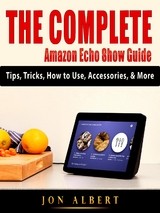Complete Amazon Echo Show Guide -  Jon Albert