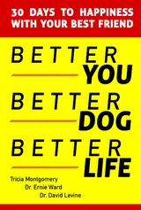 Better You, Better Dog, Better Life - Tricia Montgomery, Ernie Ward, David Levine