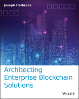 Architecting Enterprise Blockchain Solutions -  Joseph Holbrook