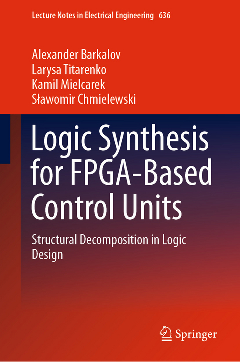 Logic Synthesis for FPGA-Based Control Units - Alexander Barkalov, Larysa Titarenko, Kamil Mielcarek, Sławomir Chmielewski