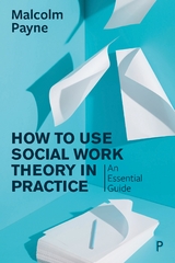 How to Use Social Work Theory in Practice -  Malcolm Payne