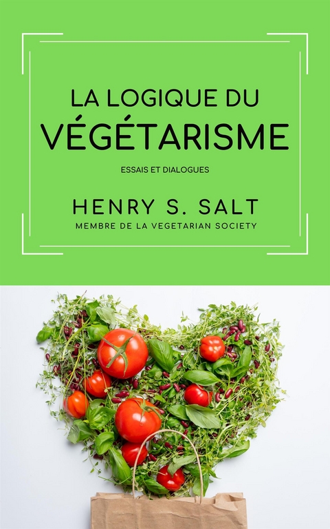 La logique du Végétarisme - Christelle Pujol, Henry S. Salt