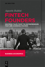 Fintech Founders : Inspiring Tales from the Entrepreneurs that are Changing Finance -  Agustin Rubini