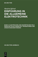 Elektrisches und magnetisches Feld. Einfache Schaltungen mit Transistoren und Operationsverstärkern - Manfred Michel