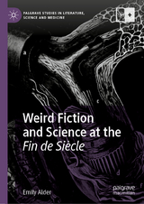 Weird Fiction and Science at the Fin de Siècle - Emily Alder