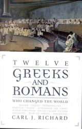 Twelve Greeks and Romans Who Changed the World -  Carl J. Richard