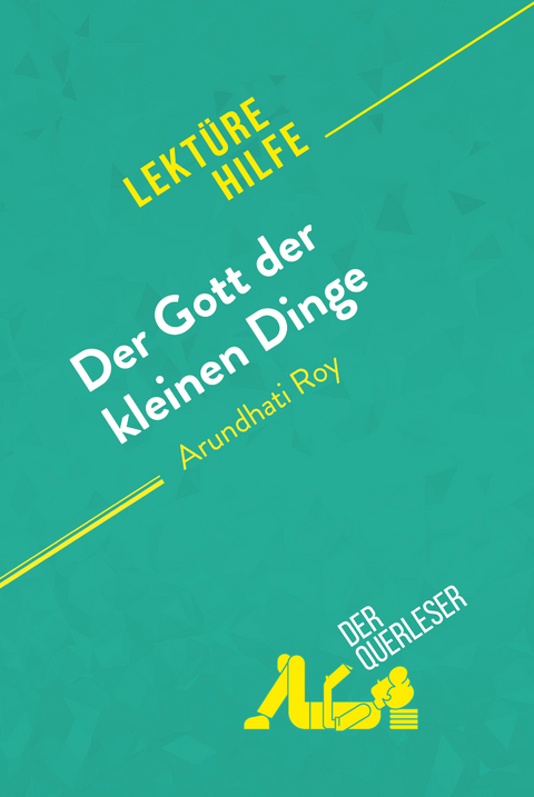 Der Gott der kleinen Dinge von Arundhati Roy (Lektürehilfe) -  der Querleser