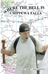 Where the Hell Is Chippewa Falls - Mary Ann Froede