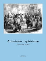 Animismo e spiritismo - Giuseppe Sergi
