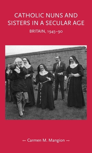 Catholic Nuns and Sisters in a Secular Age -  Carmen M. Mangion