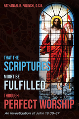 That the Scriptures Might Be Fulfilled through Perfect Worship - Nathanael R. Polinski