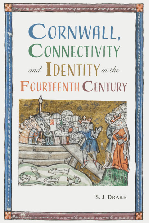 Cornwall, Connectivity and Identity in the Fourteenth Century - Samuel J. Drake