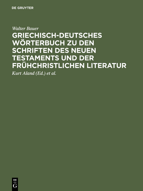 Griechisch-deutsches Wörterbuch zu den Schriften des Neuen Testaments und der frühchristlichen Literatur - Walter Bauer