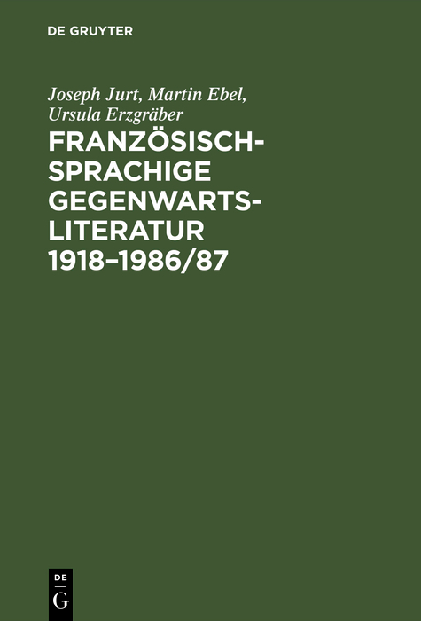 Französischsprachige Gegenwartsliteratur 1918–1986/87 - Joseph Jurt, Martin Ebel, Ursula Erzgräber