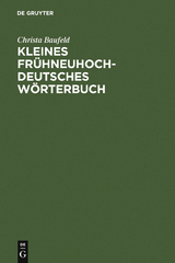 Kleines frühneuhochdeutsches Wörterbuch - Christa Baufeld